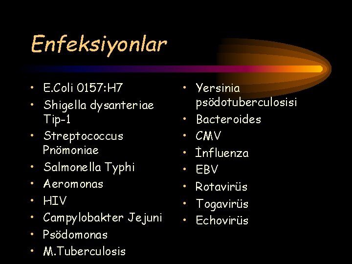 Enfeksiyonlar • E. Coli 0157: H 7 • Shigella dysanteriae Tip-1 • Streptococcus Pnömoniae