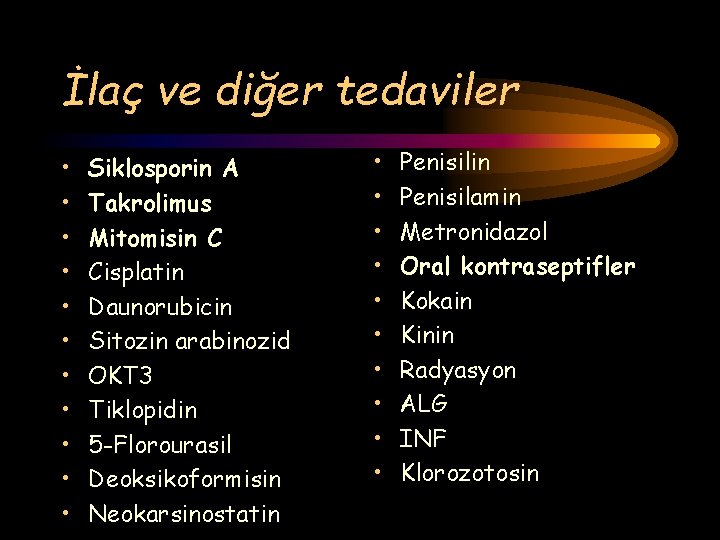 İlaç ve diğer tedaviler • • • Siklosporin A Takrolimus Mitomisin C Cisplatin Daunorubicin