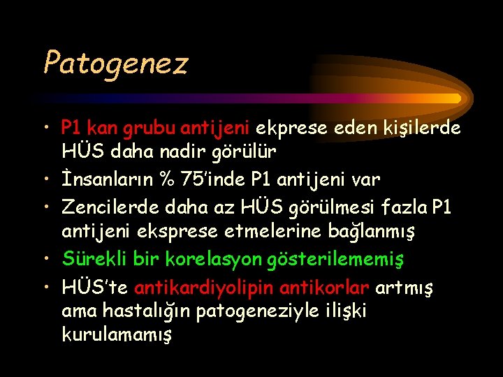 Patogenez • P 1 kan grubu antijeni ekprese eden kişilerde HÜS daha nadir görülür