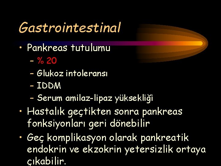 Gastrointestinal • Pankreas tutulumu – – % 20 Glukoz intoleransı IDDM Serum amilaz-lipaz yüksekliği