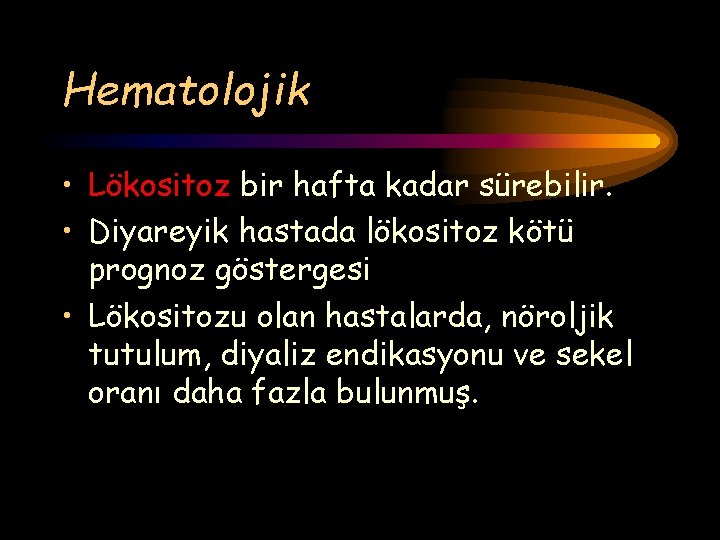 Hematolojik • Lökositoz bir hafta kadar sürebilir. • Diyareyik hastada lökositoz kötü prognoz göstergesi