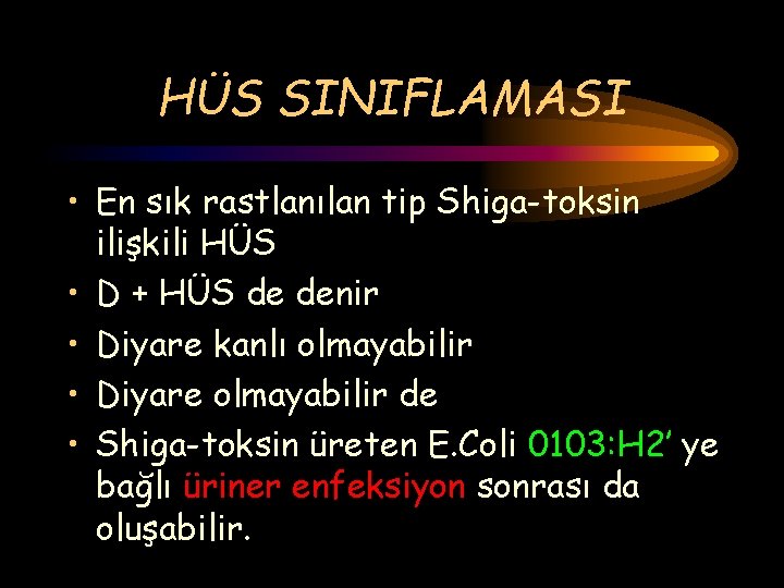 HÜS SINIFLAMASI • En sık rastlanılan tip Shiga-toksin ilişkili HÜS • D + HÜS