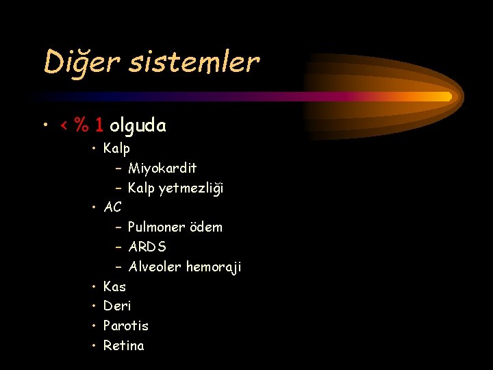 Diğer sistemler • < % 1 olguda • Kalp – Miyokardit – Kalp yetmezliği