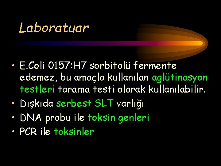 Laboratuar • E. Coli 0157: H 7 sorbitolü fermente edemez, bu amaçla kullanılan aglütinasyon