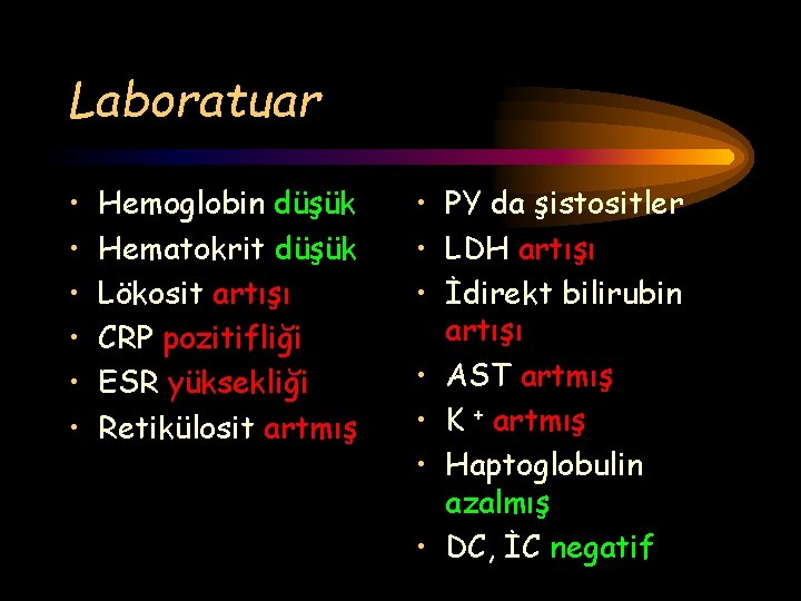 Laboratuar • • • Hemoglobin düşük Hematokrit düşük Lökosit artışı CRP pozitifliği ESR yüksekliği