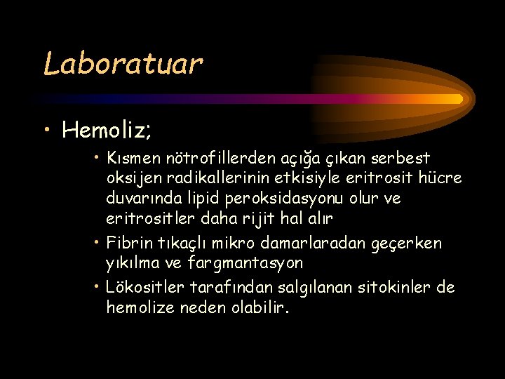 Laboratuar • Hemoliz; • Kısmen nötrofillerden açığa çıkan serbest oksijen radikallerinin etkisiyle eritrosit hücre