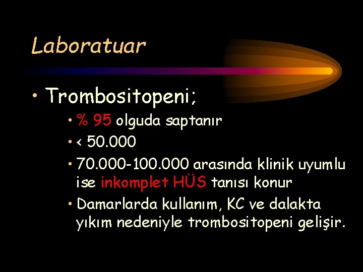 Laboratuar • Trombositopeni; • % 95 olguda saptanır • < 50. 000 • 70.
