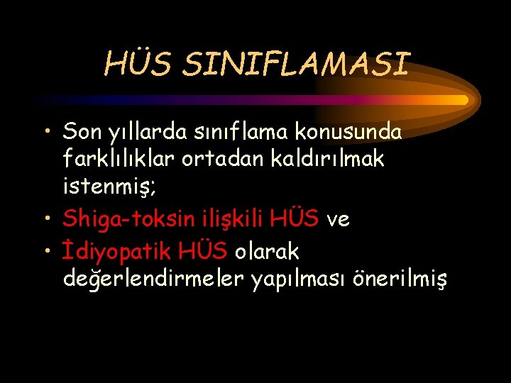 HÜS SINIFLAMASI • Son yıllarda sınıflama konusunda farklılıklar ortadan kaldırılmak istenmiş; • Shiga-toksin ilişkili