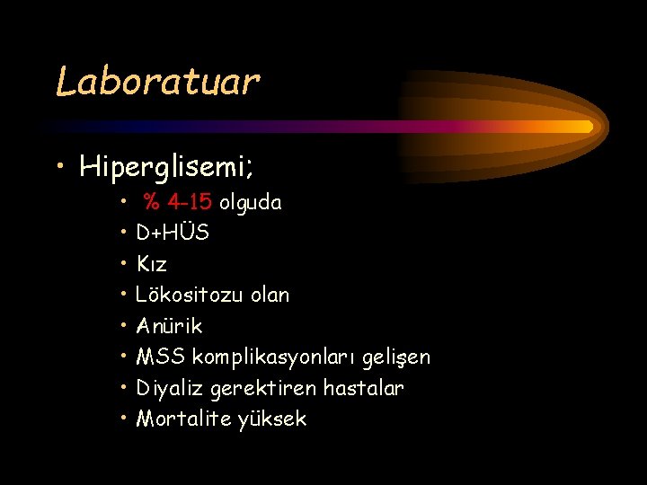 Laboratuar • Hiperglisemi; • • % 4 -15 olguda D+HÜS Kız Lökositozu olan Anürik