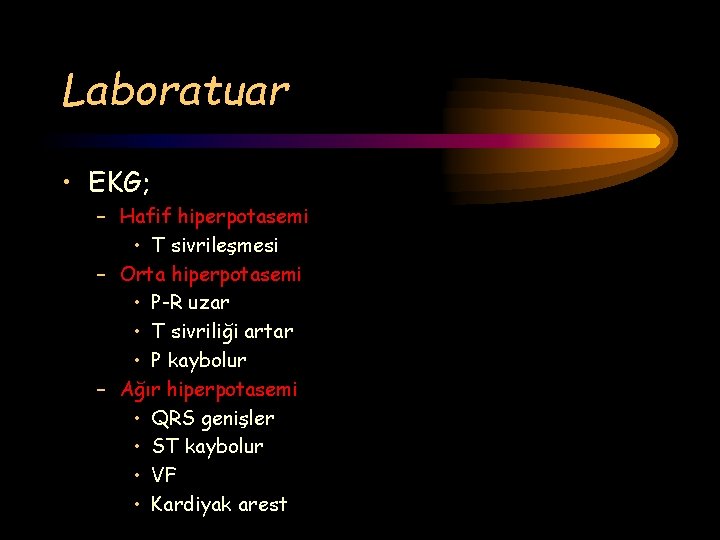 Laboratuar • EKG; – Hafif hiperpotasemi • T sivrileşmesi – Orta hiperpotasemi • P-R