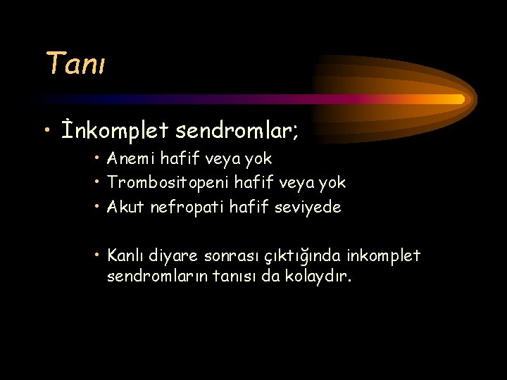 Tanı • İnkomplet sendromlar; • Anemi hafif veya yok • Trombositopeni hafif veya yok
