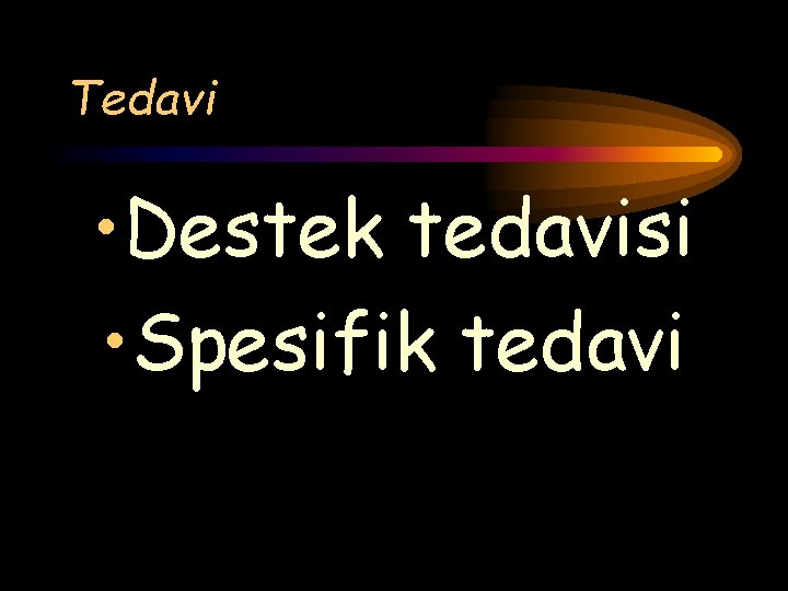 Tedavi • Destek tedavisi • Spesifik tedavi 