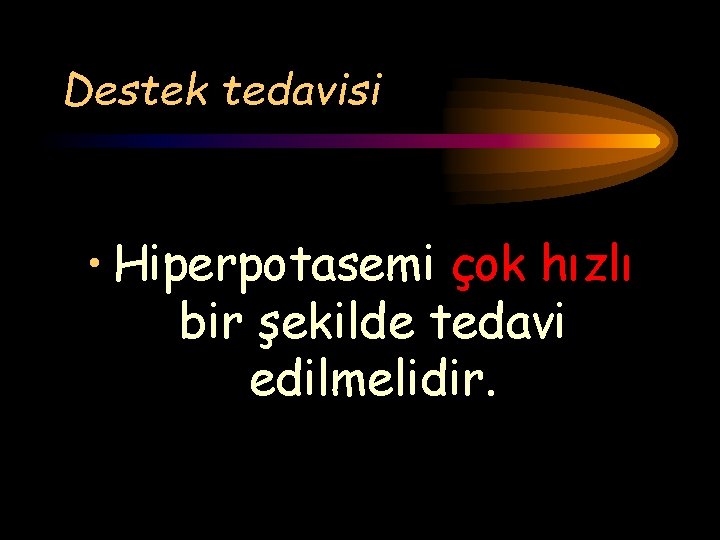 Destek tedavisi • Hiperpotasemi çok hızlı bir şekilde tedavi edilmelidir. 