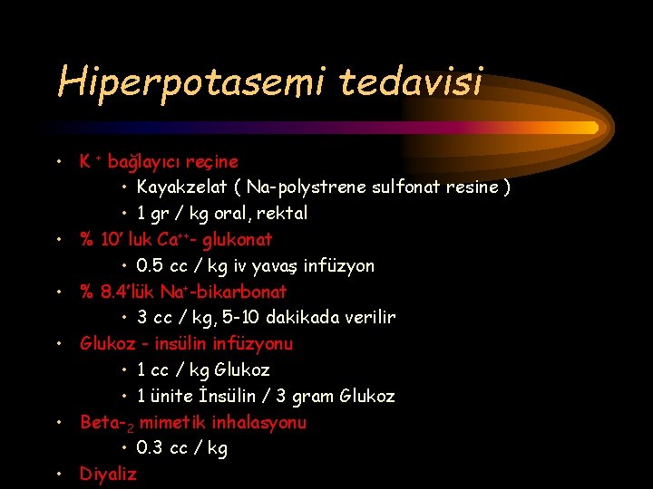 Hiperpotasemi tedavisi • K + bağlayıcı reçine • Kayakzelat ( Na-polystrene sulfonat resine )