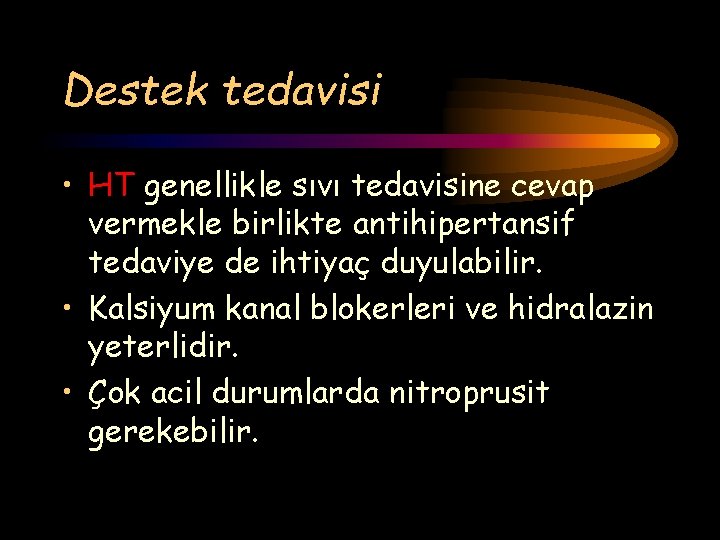 Destek tedavisi • HT genellikle sıvı tedavisine cevap vermekle birlikte antihipertansif tedaviye de ihtiyaç