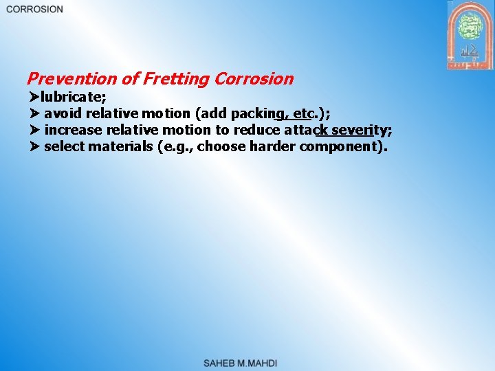 Prevention of Fretting Corrosion lubricate; avoid relative motion (add packing, etc. ); increase relative