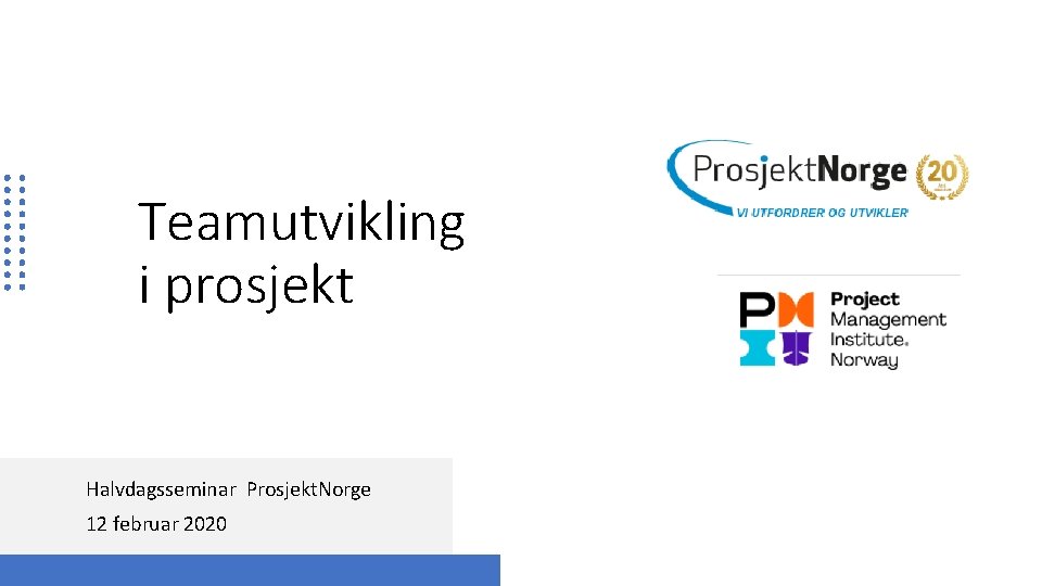 Teamutvikling i prosjekt Halvdagsseminar Prosjekt. Norge 12 februar 2020 