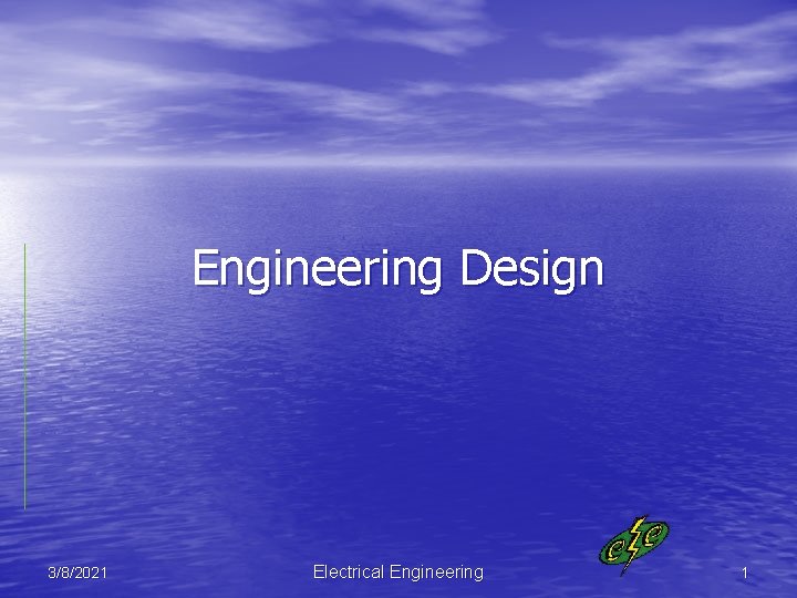 Engineering Design 3/8/2021 Electrical Engineering 1 