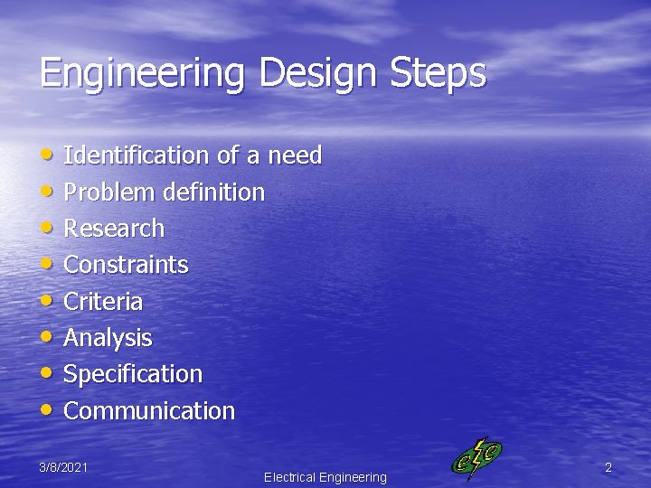 Engineering Design Steps • Identification of a need • Problem definition • Research •