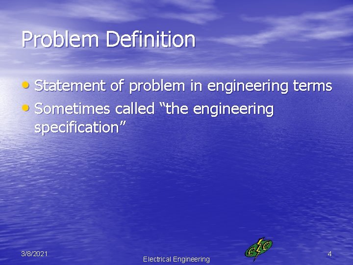 Problem Definition • Statement of problem in engineering terms • Sometimes called “the engineering