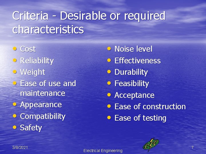 Criteria - Desirable or required characteristics • Cost • Reliability • Weight • Ease