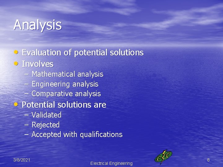 Analysis • Evaluation of potential solutions • Involves – – – Mathematical analysis Engineering