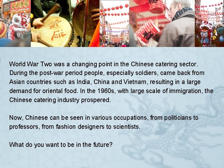World War Two was a changing point in the Chinese catering sector. During the