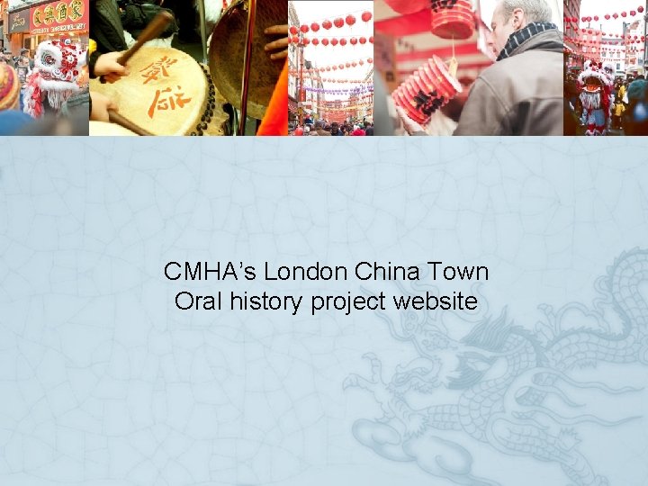CMHA’s London China Town Oral history project website 
