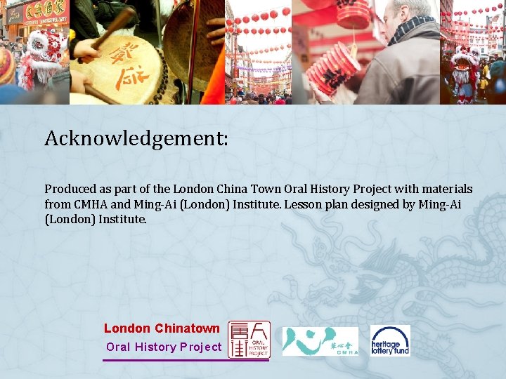 Acknowledgement: Produced as part of the London China Town Oral History Project with materials