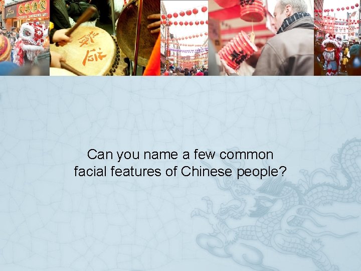 Can you name a few common facial features of Chinese people? 