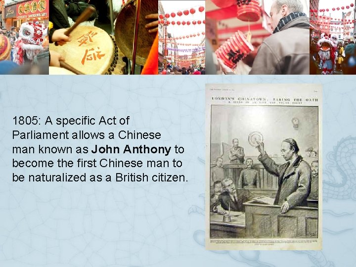 1805: A specific Act of Parliament allows a Chinese man known as John Anthony