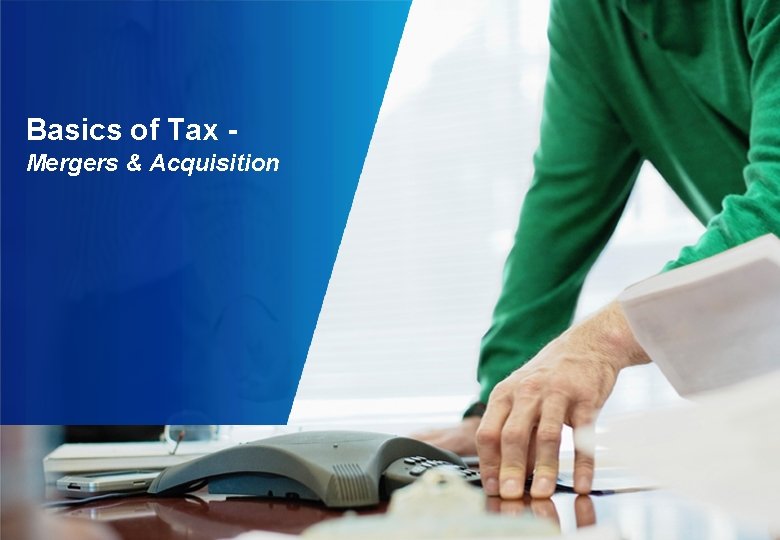 Basics of Tax Mergers Acquisition Contents 1 Recent
