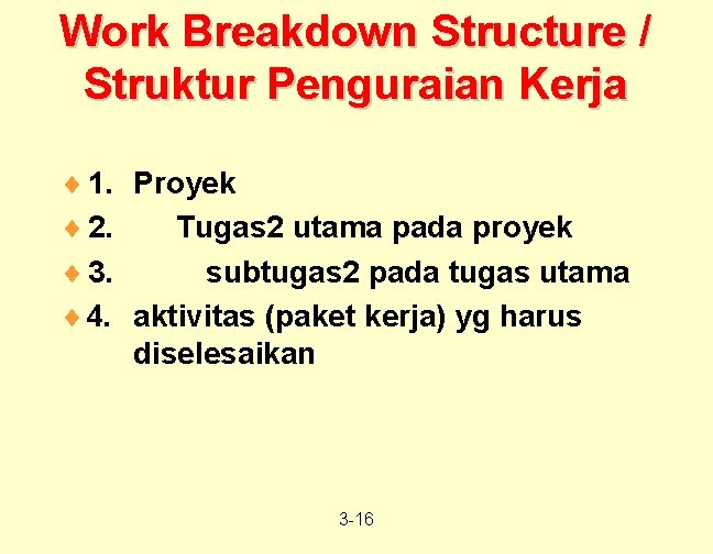 Work Breakdown Structure / Struktur Penguraian Kerja ¨ 1. Proyek ¨ 2. Tugas 2