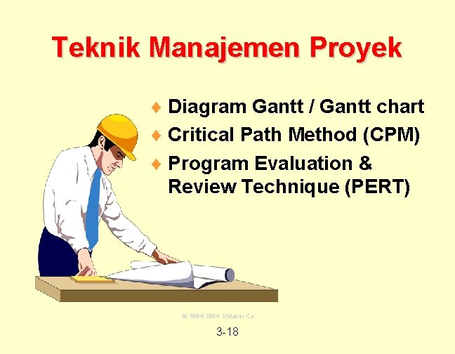 Teknik Manajemen Proyek ¨ Diagram Gantt / Gantt chart ¨ Critical Path Method (CPM)