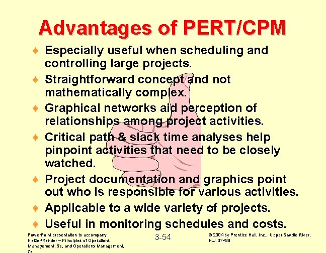 Advantages of PERT/CPM ¨ Especially useful when scheduling and controlling large projects. ¨ Straightforward