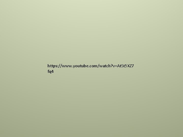 https: //www. youtube. com/watch? v=At. St 5 XZ 7 fq 4 https: //www. youtube. com/watch? v=At. St 5 XZ 7 fq 4