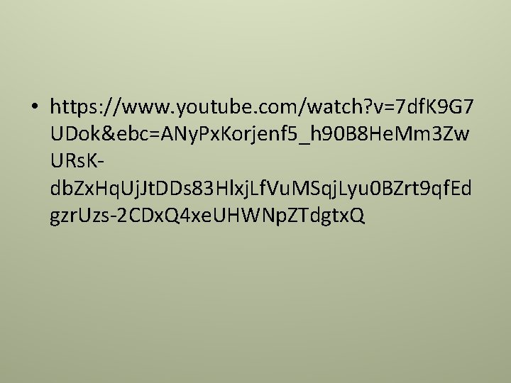 • https: //www. youtube. com/watch? v=7 df. K 9 G 7 UDok&ebc=ANy. Px. • https: //www. youtube. com/watch? v=7 df. K 9 G 7 UDok&ebc=ANy. Px.