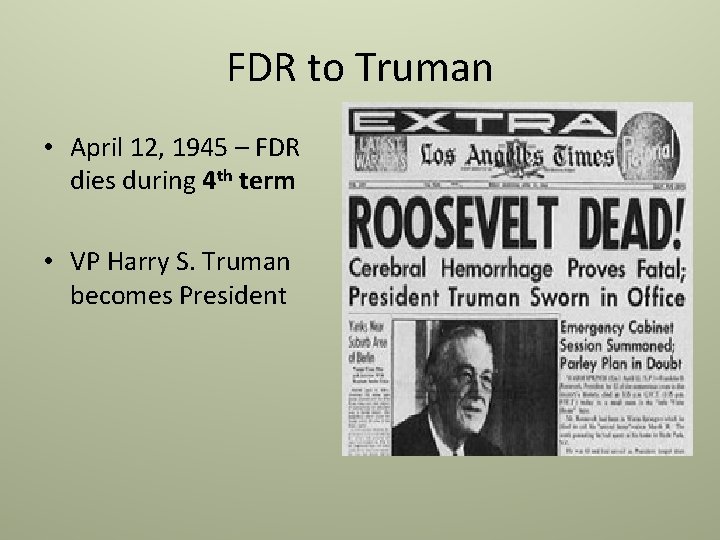 FDR to Truman • April 12, 1945 – FDR dies during 4 th term FDR to Truman • April 12, 1945 – FDR dies during 4 th term