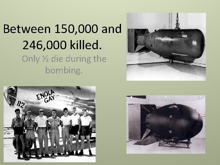 Between 150, 000 and 246, 000 killed. Only ½ die during the bombing. Between 150, 000 and 246, 000 killed. Only ½ die during the bombing.