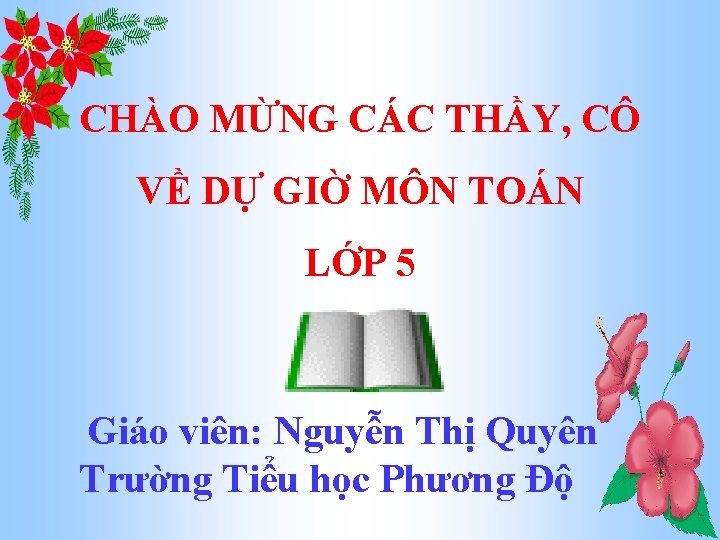 CHÀO MỪNG CÁC THẦY, CÔ VỀ DỰ GIỜ MÔN TOÁN LỚP 5 Giáo viên: