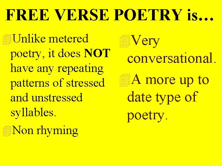 FREE VERSE POETRY is… 4 Unlike metered 4 Very poetry, it does NOT conversational. FREE VERSE POETRY is… 4 Unlike metered 4 Very poetry, it does NOT conversational.