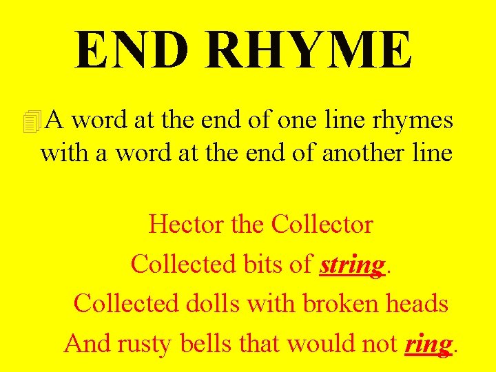 END RHYME 4 A word at the end of one line rhymes with a END RHYME 4 A word at the end of one line rhymes with a