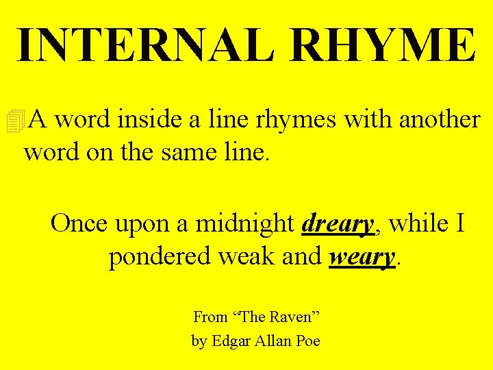 INTERNAL RHYME 4 A word inside a line rhymes with another word on the INTERNAL RHYME 4 A word inside a line rhymes with another word on the