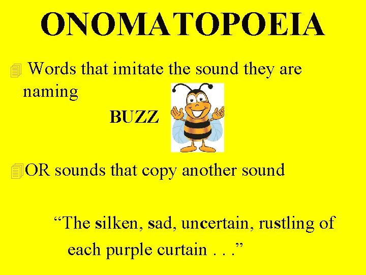 ONOMATOPOEIA 4 Words that imitate the sound they are naming BUZZ 4 OR sounds ONOMATOPOEIA 4 Words that imitate the sound they are naming BUZZ 4 OR sounds