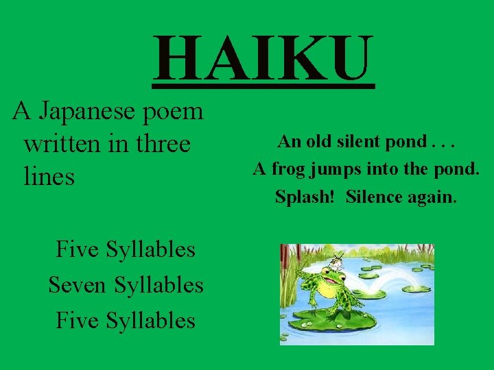 HAIKU A Japanese poem written in three lines Five Syllables Seven Syllables Five Syllables HAIKU A Japanese poem written in three lines Five Syllables Seven Syllables Five Syllables