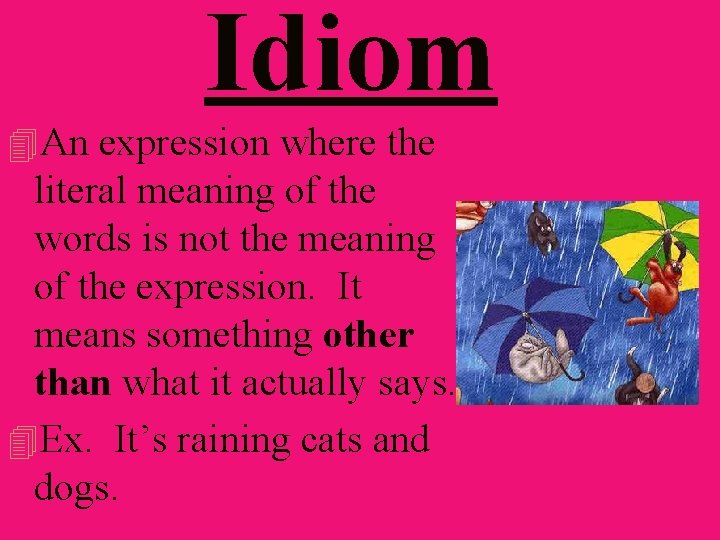 Idiom 4 An expression where the literal meaning of the words is not the Idiom 4 An expression where the literal meaning of the words is not the