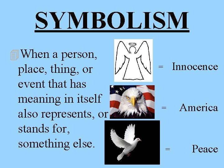 SYMBOLISM 4 When a person, place, thing, or event that has meaning in itself SYMBOLISM 4 When a person, place, thing, or event that has meaning in itself