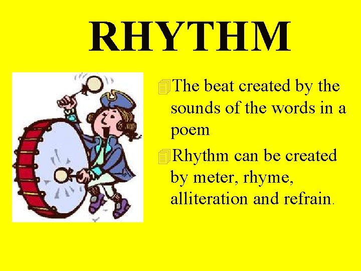 RHYTHM 4 The beat created by the sounds of the words in a poem RHYTHM 4 The beat created by the sounds of the words in a poem