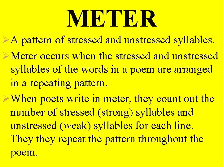 METER ØA pattern of stressed and unstressed syllables. ØMeter occurs when the stressed and METER ØA pattern of stressed and unstressed syllables. ØMeter occurs when the stressed and