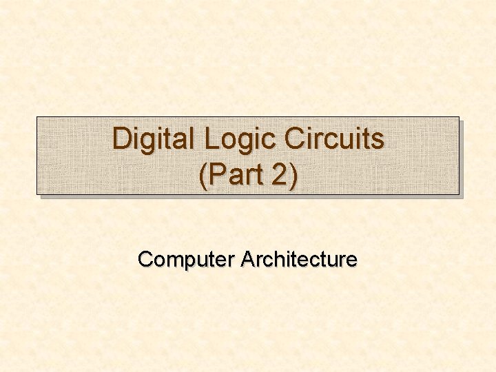 Digital Logic Circuits (Part 2) Computer Architecture 
